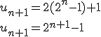 u_{n+1}=2(2^n-1)+1
 \\ u_{n+1}=2^{n+1}-1